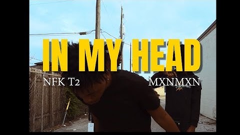 NFK T2 - In My Head ft. Mxnmxn (Official  Video)