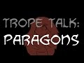 Trope Talk: Paragons