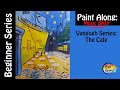 Easy paintings for beginners: Van Gogh Series: the Cafe (music only)