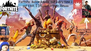 Fortnite: Battle Royale, But Every Time I Get A Kill, I Irl Do Fortnite Dances.