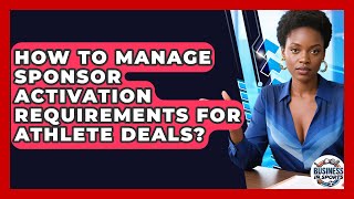 How To Manage Sponsor Activation Requirements For Athlete Deals? - Business In Sports