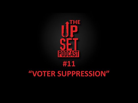 The Up-set Podcast Episode 11:  "Voter Suppression"