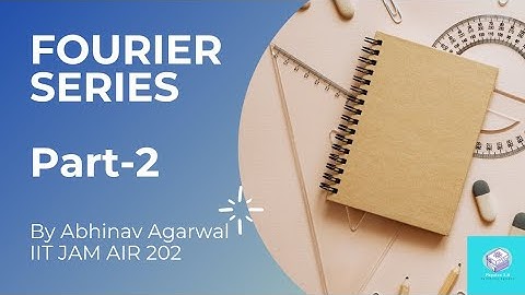 Fourier Series Part-2|| IIT-JAM physics|| Abhinav Agarwal (AIR -202)