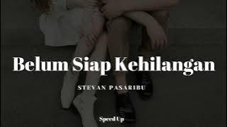 Belum Siap Kehilangan - Stevan Pasaribu (Speed Up Version)