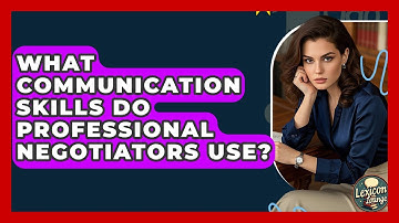 What Communication Skills Do Professional Negotiators Use? - Lexicon Lounge