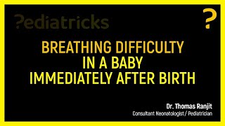 Breathing difficulty in a baby immediately after birth