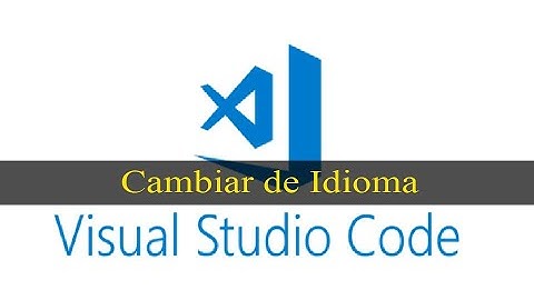 Cambiar de idioma a visual studio code - Español [Cualquier Idioma]