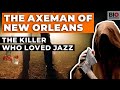 The Axeman of New Orleans: The Killer Who Loved Jazz