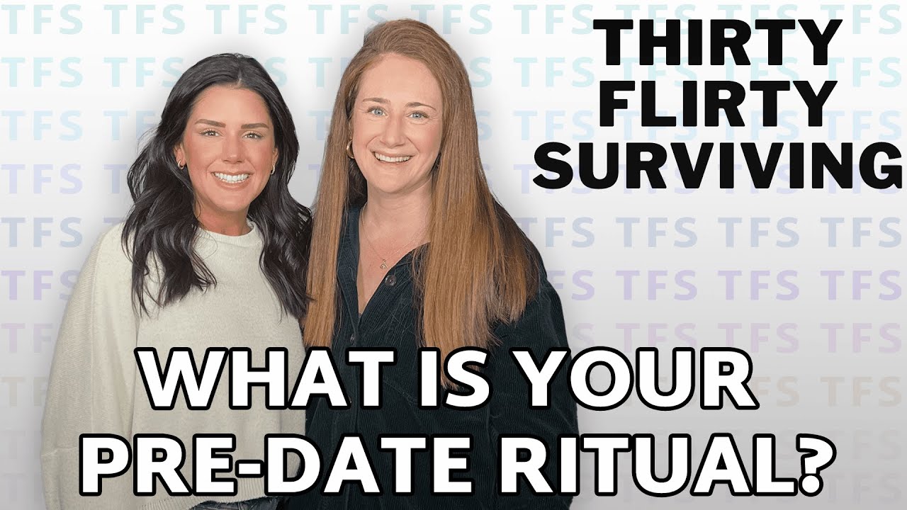 What Is Your Pre-Date Ritual? | THIRTY FLIRTY SURVIVING PODCAST