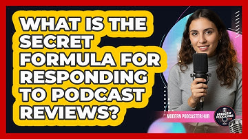 What Is The Secret Formula For Responding To Podcast Reviews? - Modern Podcaster Hub