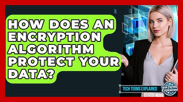 How Does An Encryption Algorithm Protect Your Data? - Tech Terms Explained