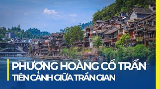 PHƯỢNG HOÀNG CỔ TRẤN ĐẸP TỰA TIÊN CẢNH GIỮA CHỐN NHÂN GIAN