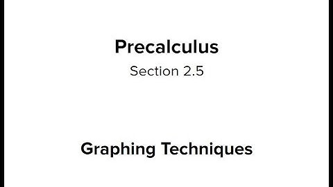 Section 2.5 - Graphing Techniques