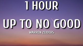 Warren Zeiders - Up To No Good (1 HOUR/Lyrics) "wrong never felt so right, up up up up to no good"