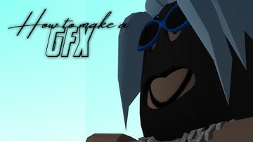 How to make a GFX (Better)