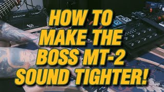 How to make the Boss MT2 sound tighter!