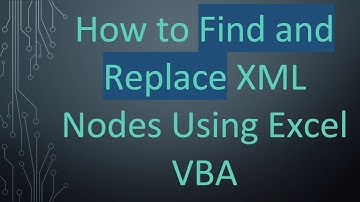 How to Find and Replace XML Nodes Using Excel VBA