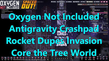 Antigravity Crashpad Ep 17 Oxygen Not Included Rocket Fleet. Invasion force of Dupes to the Tree