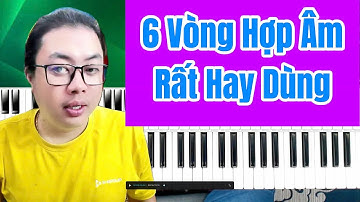 Hướng Dẫn 6 Vòng Hợp Âm Phổ Biến - Chơi Được Nhiều Bài Hát Hot Hiện Nay