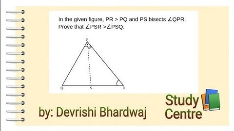 In the given figure PR greater than PQ and PS bisects QPR prove that PSR greater than PSQ