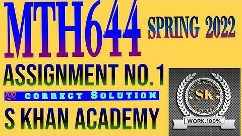 MTH644 ASSIGNMENT NO 1 SOLUTION SPRING 2022. ||S KHAN ACADEMY||