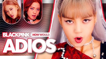 How Would BLACKPINK Sing - 