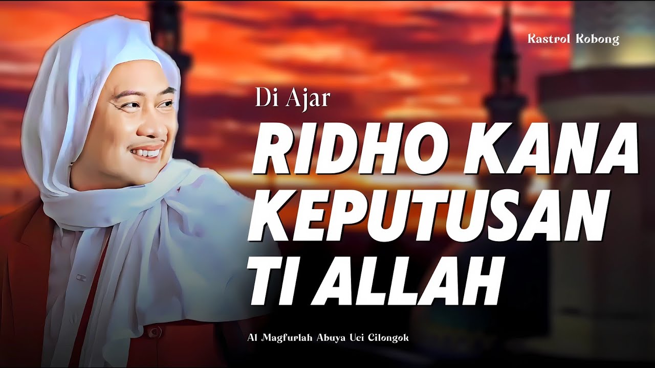 Ridho Kana Keputusan Ti Allah! Nasehat Abuya Uci: Hate Ulah Goyah