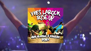 Rise Up (Igor Blaska vs eSQUIRE Tech Mix) - Yves Larock Resimi