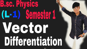(L-1) Vector differentiation // B.sc. PHYSICS // Semester 1