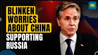 Antony Blinken Expresses US Concerns Over China's Backing of Russia | Beijing
