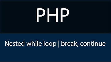 PHP Nested while loop | Break | Continue