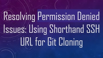 Resolving Permission Denied Issues: Using Shorthand SSH URL for Git Cloning