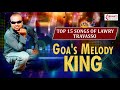 Top 15 lawry travasso konkani songs  superhit konkani songs  goas melody king