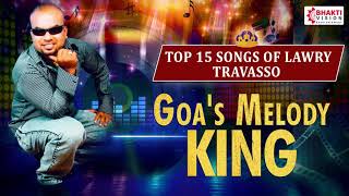Top 15 Lawry Travasso Konkani Songs | Superhit Konkani Songs | Goa's Melody King