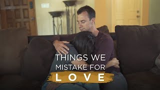 Things We Mistake For Love