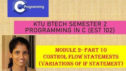 If statements # KTU BTech Semester 2 Programming in C (EST 102) # Module 2 - Part 10