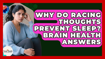Why Do Racing Thoughts Prevent Sleep? Brain Health Answers - Brain Health Support Network