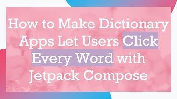 How to Make Dictionary Apps Let Users Click Every Word with Jetpack Compose