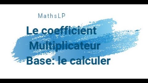 Le coefficient multiplicateur. Base: Le calculer
