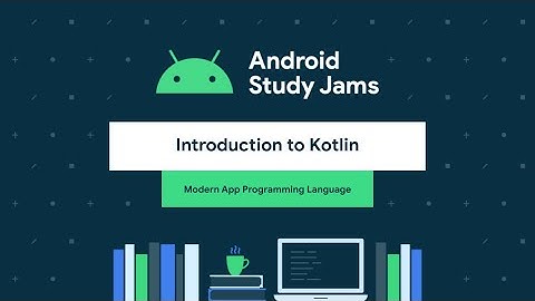 Introduction to Kotlin | Android Study Jams | 2021