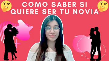 ¿Cómo sé si una chica quiere que sea su novio?