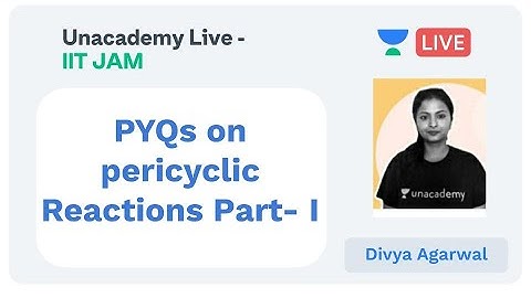 PYQs on pericyclic Reactions Part- I | IIT JAM | Divya Agarwal | 2020 | Unacademy Live - IIT JAM