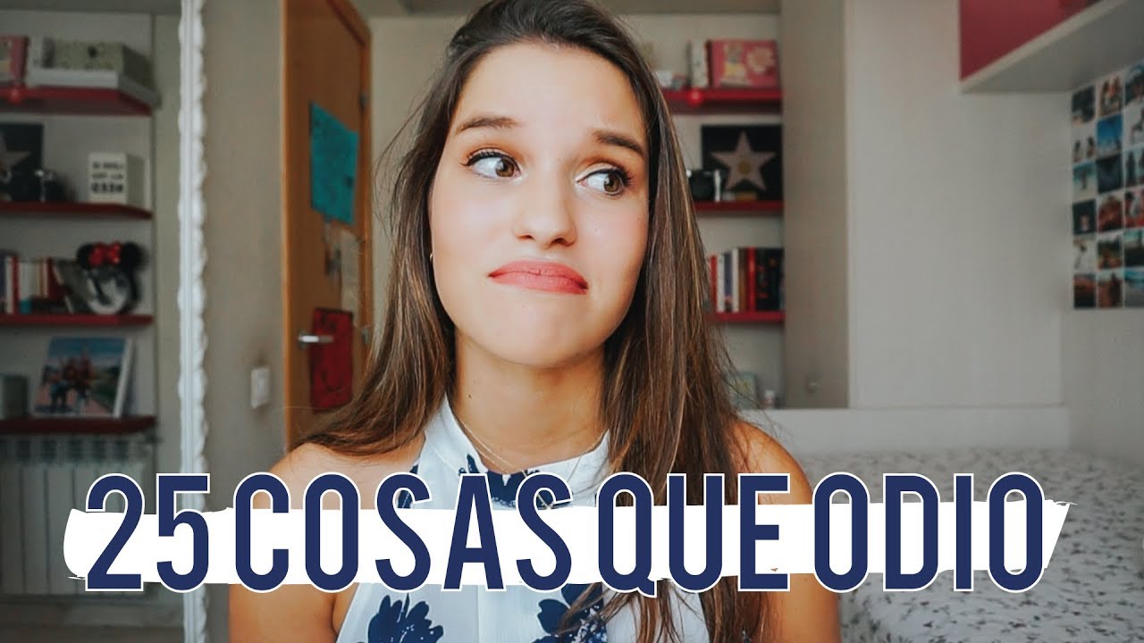 25 COSAS QUE ODIO || CARLA DI PINTO - YouTube