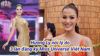 Hương Ly nói lý do 3 lần ghi danh Miss Universe Việt Nam, thương ước mơ top 3  bất thành