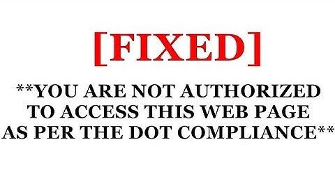 [SOLVED] YOU ARE NOT AUTHORIZED TO ACCESS THIS WEB PAGE AS PER THE DOT COMPLIANCE for PC and ANDROID