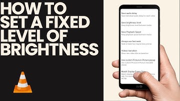 How to Set a Fixed Brightness Level/Lock Brightness Level on VLC Player