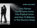 Twin flames  do all twins come into physical union and how to balance in reunion energy