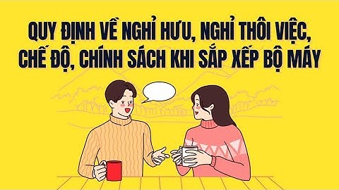 Chế độ nghỉ hưu, nghỉ thôi việc khi sáp nhập có gì mới | Báo Lao Động