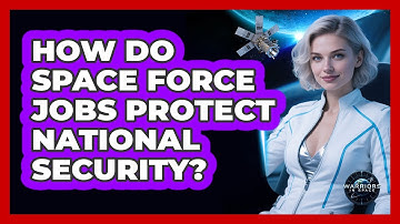 How Do Space Force Jobs Protect National Security? - Warriors In Space