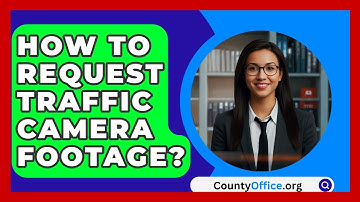 How To Request Traffic Camera Footage? - CountyOffice.org